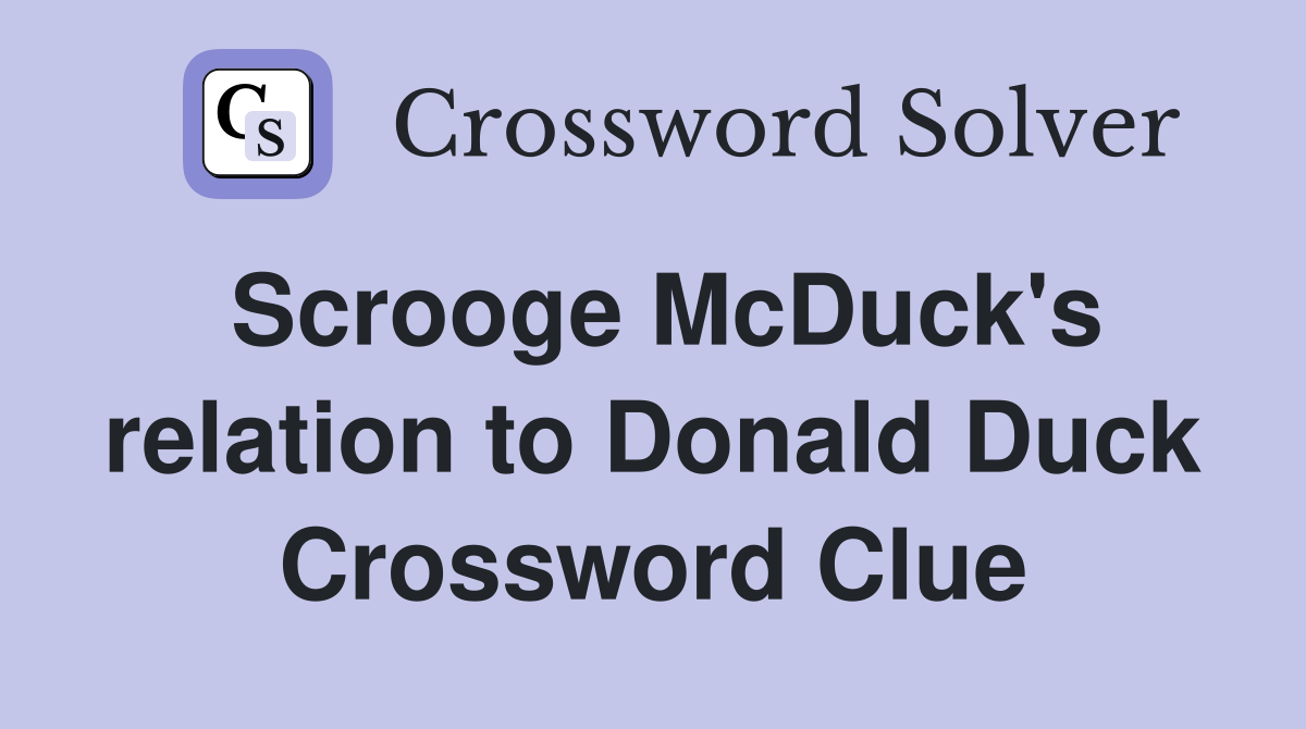 Scrooge McDuck's relation to Donald Duck - Crossword Clue Answers